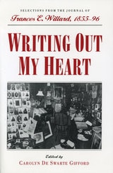 cover of Writing Out My Heart: Selections from the Journal of Frances E. Willard, 1855-96