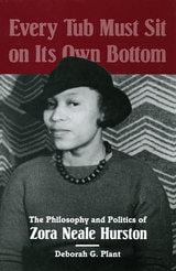 cover of Every Tub Must Sit on Its Own Bottom: The Philosophy and Politics of Zora Neale Hurston