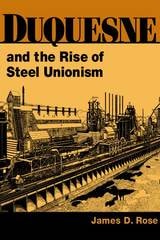 cover of Duquesne and the Rise of Steel Unionism