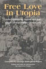 cover of Free Love in Utopia: John Humphrey Noyes and the Origin of the Oneida Community