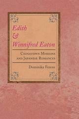 cover of Edith and Winnifred Eaton: Chinatown Missions and Japanese Romances