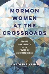 cover of Mormon Women at the Crossroads: Global Narratives and the Power of Connectedness