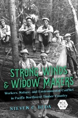 cover of Strong Winds and Widow Makers: Workers, Nature, and Environmental Conflict in Pacific Northwest Timber Country