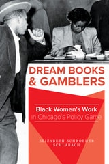 cover of Dream Books and Gamblers: Black Women's Work in Chicago's Policy Game