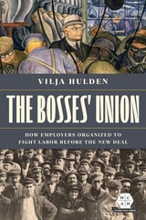 cover of The Bosses' Union: How Employers Organized to Fight Labor before the New Deal
