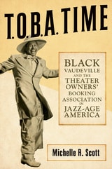 cover of T.O.B.A. Time: Black Vaudeville and the Theater Owners’ Booking Association in Jazz-Age America