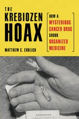 cover of The Krebiozen Hoax: How a Mysterious Cancer Drug Shook Organized Medicine