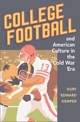 cover of College Football and American Culture in the Cold War Era