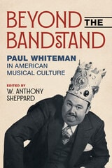 cover of Beyond the Bandstand: Paul Whiteman in American Musical Culture