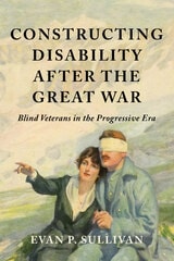 cover of Constructing Disability after the Great War: Blind Veterans in the Progressive Era