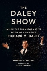 cover of The Daley Show: Inside the Transformative Reign of Chicago's Richard M. Daley