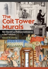 cover of The Coit Tower Murals: New Deal Art and Political Controversy in San Francisco