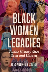 cover of Black Women Legacies: Public History Sites Seen and Unseen