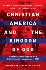 cover of Christian America and the Kingdom of God: White Christian Nationalism from the Puritans through January 6, 2021