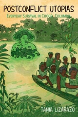 cover of Postconflict Utopias: Everyday Survival in Chocó, Colombia