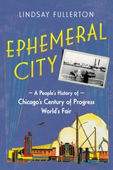 cover of Ephemeral City: A People's History of Chicago's Century of Progress World's Fair