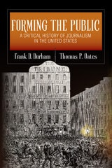 cover of Forming the Public: A Critical History of Journalism in the United States