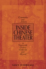 cover of Inside Chinese Theater: Community and Artistry in Nineteenth-Century California and Beyond