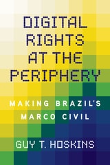 cover of Digital Rights at the Periphery: Making Brazil's Marco Civil