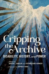 cover of Cripping the Archive: Disability, History, and Power