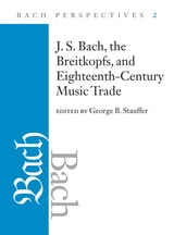 cover of Bach Perspectives, Volume 2: J. S. Bach, the Breitkopfs, and Eighteenth-Century Music Trade