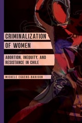cover of Criminalization of Women: Abortion, Inequity, and Resistance in Chile