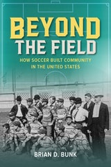 cover of Beyond the Field: How Soccer Built Community in the United States