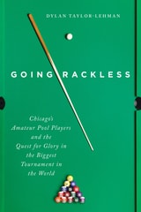 cover of Going Rackless: Chicago’s Amateur Pool Players and the Quest for Glory in the Biggest Tournament in the World