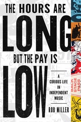 cover of The Hours Are Long, But the Pay Is Low: A Curious Life in Independent Music