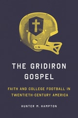 cover of The Gridiron Gospel: Faith and College Football in Twentieth-Century America