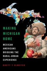 cover of Making Michigan Home: Mexican Americans Bridging the Rural-Urban Experience
