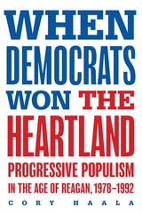 cover of When Democrats Won the Heartland: Progressive Populism in the Age of Reagan, 1978-1992