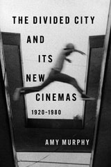cover of The Divided City and Its New Cinemas, 1920-1980