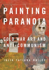cover of Painting Paranoia: Cold War Art and Anti-Communism