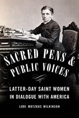 cover of Sacred Pens and Public Voices: Latter-day Saint Women in Dialogue with America