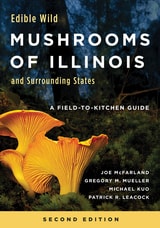 cover of Edible Wild Mushrooms of Illinois and Surrounding States: A Field-to-Kitchen Guide, Second Edition