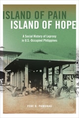 cover of Island of Pain, Island of Hope: A Social History of Leprosy in U.S.-Occupied Philippines