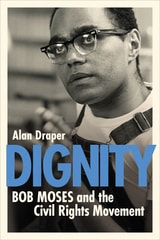 cover of Dignity: Bob Moses and the Civil Rights Movement