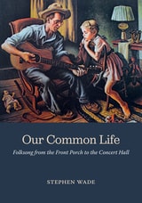 cover of Our Common Life: Folksong from the Front Porch to the Concert Hall