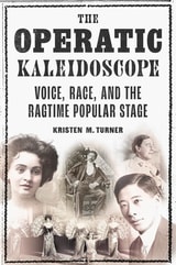 cover of The Operatic Kaleidoscope: Voice, Race, and the Ragtime Popular Stage