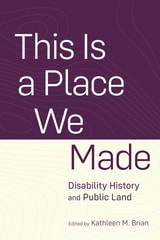 cover of This Is a Place We Made: Disability History and Public Land