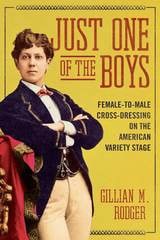 cover of Just One of the Boys: Female-to-Male Cross-Dressing on the American Variety Stage