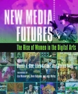 cover of New Media Futures: The Rise of Women in the Digital Arts