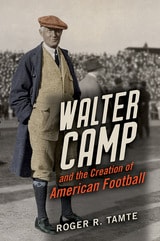 cover of Walter Camp and the Creation of American Football