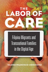 cover of The Labor of Care: Filipina Migrants and Transnational Families in the Digital Age