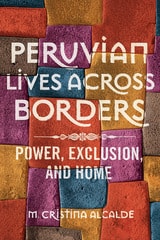 cover of Peruvian Lives across Borders: Power, Exclusion, and Home