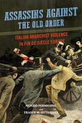 cover of Assassins against the Old Order: Italian Anarchist Violence in Fin de Siecle Europe