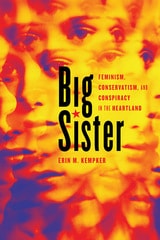 cover of Big Sister: Feminism, Conservatism, and Conspiracy in the Heartland