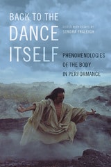 cover of Back to the Dance Itself: Phenomenologies of the Body in Performance
