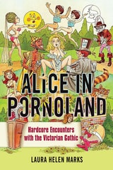 cover of Alice in Pornoland: Hardcore Encounters with the Victorian Gothic